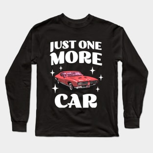 Just One More Car - Funny Car Collector - Car Hoarder Long Sleeve T-Shirt
